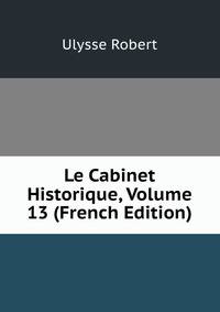 Le Cabinet Historique, Volume 13 (French Edition)