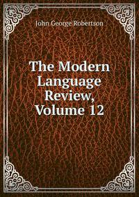 The Modern Language Review, Volume 12