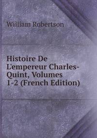 Histoire De L'empereur Charles-Quint, Volumes 1-2 (French Edition)