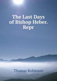 The Last Days of Bishop Heber. Repr