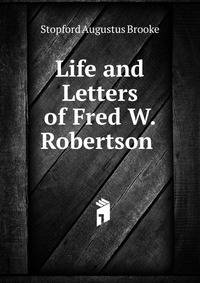 Life and Letters of Fred W. Robertson .