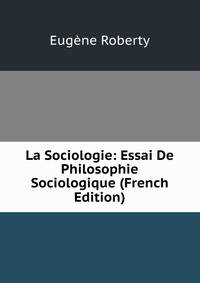 La Sociologie: Essai De Philosophie Sociologique (French Edition)