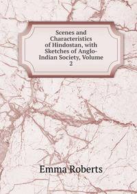 Scenes and Characteristics of Hindostan, with Sketches of Anglo-Indian Society, Volume 2