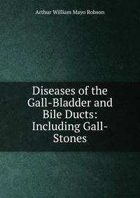 Diseases of the Gall-Bladder and Bile Ducts: Including Gall-Stones