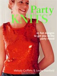 Party Knits: 24 Hot Designs to Get You in the Party Mood