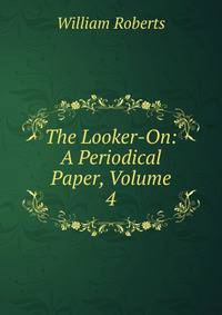 The Looker-On: A Periodical Paper, Volume 4