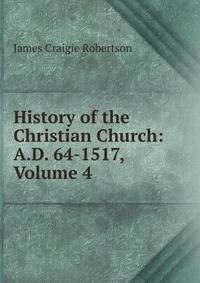 History of the Christian Church: A.D. 64-1517, Volume 4
