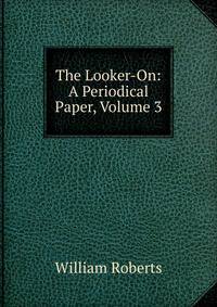The Looker-On: A Periodical Paper, Volume 3