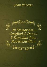 In Memoriam: Casgliad O Donau Y Diweddar John Roberts,henllan