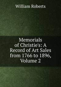 Memorials of Christie's: A Record of Art Sales from 1766 to 1896, Volume 2