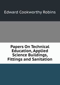 Papers On Technical Education, Applied Science Buildings, Fittings and Sanitation