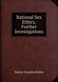 Rational Sex Ethics, Further Investigations