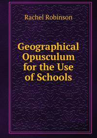 Geographical Opusculum for the Use of Schools