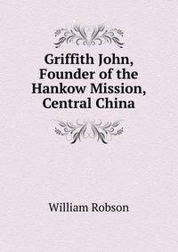 Griffith John, Founder of the Hankow Mission, Central China