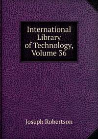 International Library of Technology, Volume 36