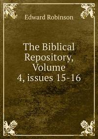 The Biblical Repository, Volume 4, issues 15-16