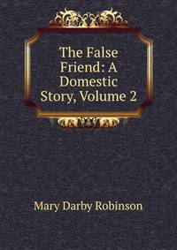 The False Friend: A Domestic Story, Volume 2
