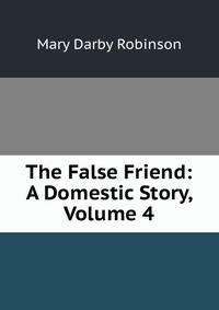 The False Friend: A Domestic Story, Volume 4