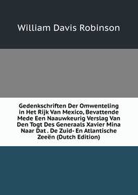 Gedenkschriften Der Omwenteling in Het Rijk Van Mexico, Bevattende Mede Een Naauwkeurig Verslag Van Den Togt Des Generaals Xavier Mina Naar Dat . De Zuid- En Atlantische Zeeen (Dutch Edition)