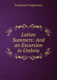 Latian Summers: And an Excursion in Umbria