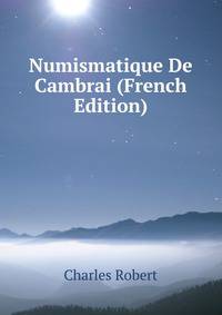Numismatique De Cambrai (French Edition)