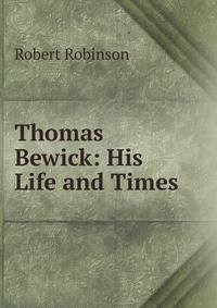 Thomas Bewick: His Life and Times