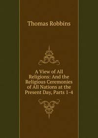 A View of All Religions: And the Religious Ceremonies of All Nations at the Present Day, Parts 1-4