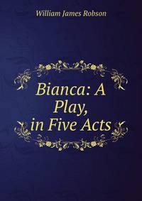 Bianca: A Play, in Five Acts