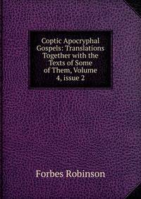 Coptic Apocryphal Gospels: Translations Together with the Texts of Some of Them, Volume 4, issue 2