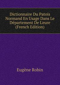 Dictionnaire Du Patois Normand En Usage Dans Le D?partement De L'eure (French Edition)