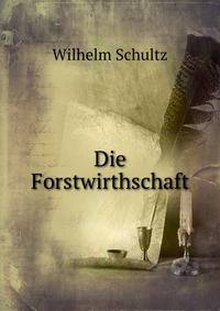 Die Forstwirthschaft