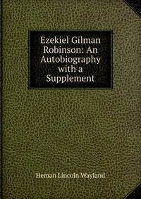 Ezekiel Gilman Robinson: An Autobiography with a Supplement