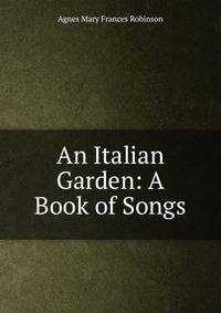 An Italian Garden: A Book of Songs