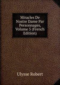 Miracles De Nostre Dame Par Personnages, Volume 5 (French Edition)