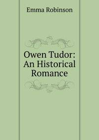 Owen Tudor: An Historical Romance