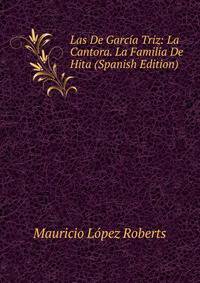 Las De Garcia Triz: La Cantora. La Familia De Hita (Spanish Edition)