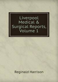 Liverpool Medical &amp; Surgical Reports, Volume 1