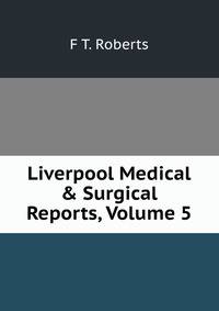 Liverpool Medical &amp; Surgical Reports, Volume 5
