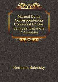 Manual De La Correspondencia Comercial En Dos Lenguas: Espanola Y Alemana