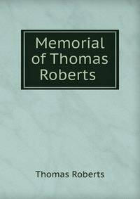 Memorial of Thomas Roberts .