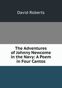 The Adventures of Johnny Newcome in the Navy: A Poem in Four Cantos