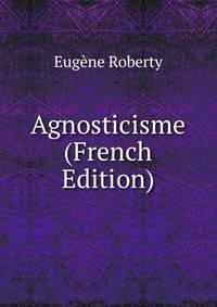 Agnosticisme (French Edition)