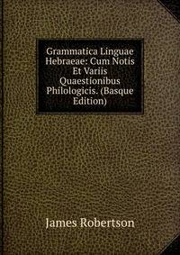 Grammatica Linguae Hebraeae: Cum Notis Et Variis Quaestionibus Philologicis. (Basque Edition)