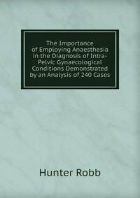 The Importance of Employing Anaesthesia in the Diagnosis of Intra-Pelvic Gynaecological Conditions Demonstrated by an Analysis of 240 Cases