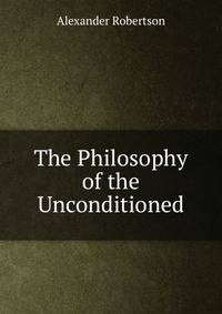 The Philosophy of the Unconditioned
