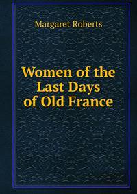 Women of the Last Days of Old France