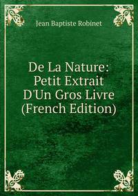 De La Nature: Petit Extrait D'Un Gros Livre (French Edition)