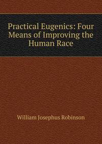 Practical Eugenics: Four Means of Improving the Human Race