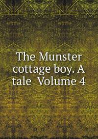 The Munster cottage boy. A tale Volume 4
