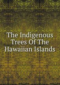 The Indigenous Trees Of The Hawaiian Islands